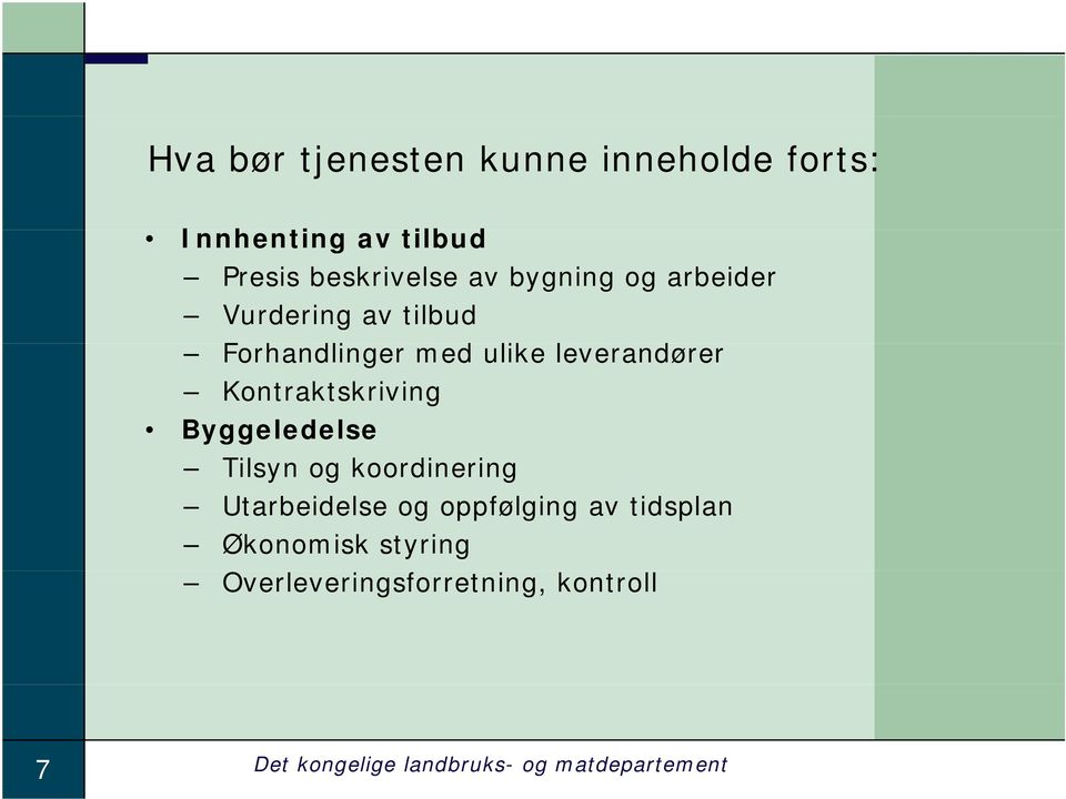 Kontraktskriving Byggeledelse Tilsyn og koordinering Utarbeidelse og oppfølging av