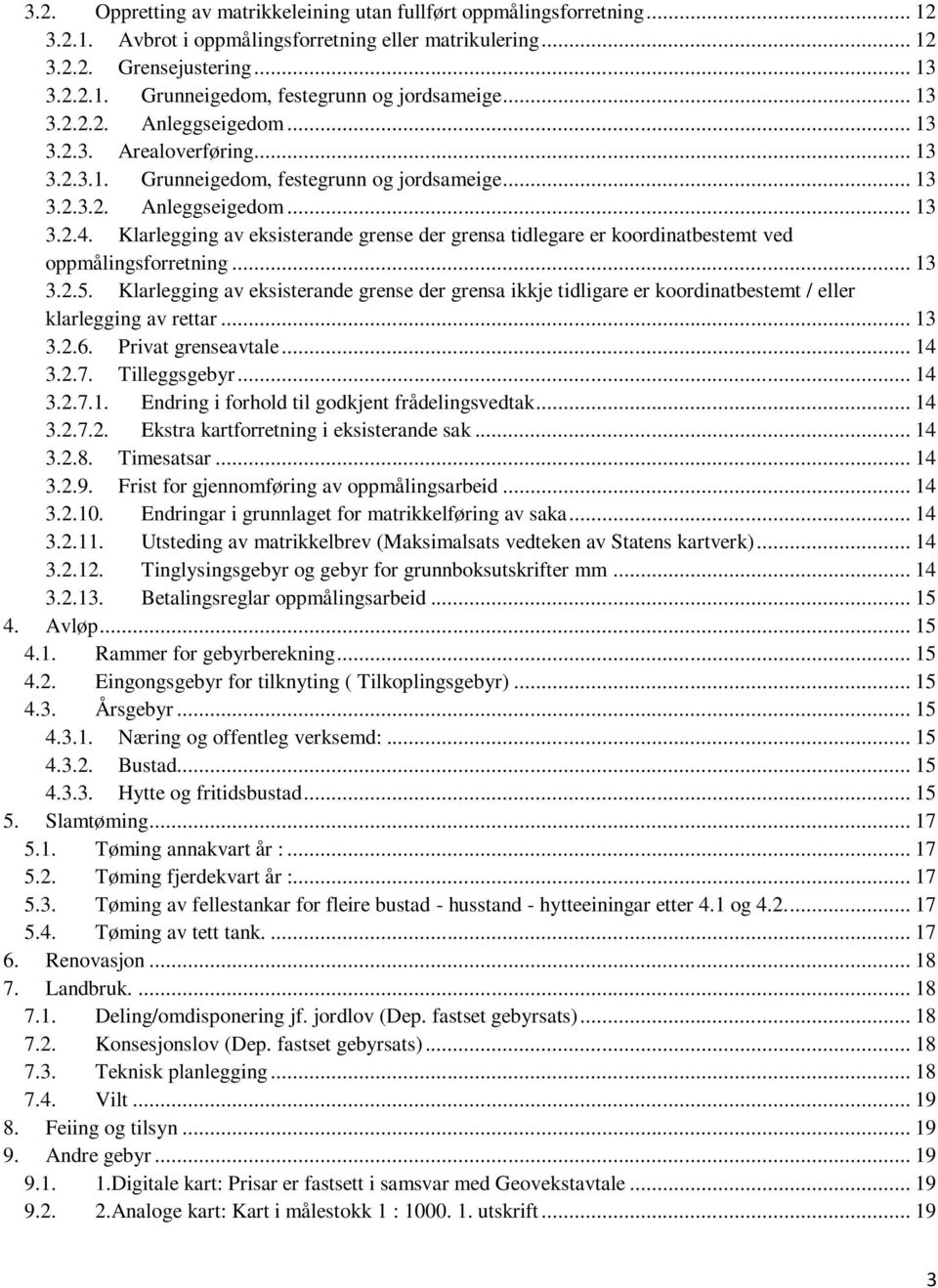 Klarlegging av eksisterande grense der grensa tidlegare er koordinatbestemt ved oppmålingsforretning... 13 3.2.5.