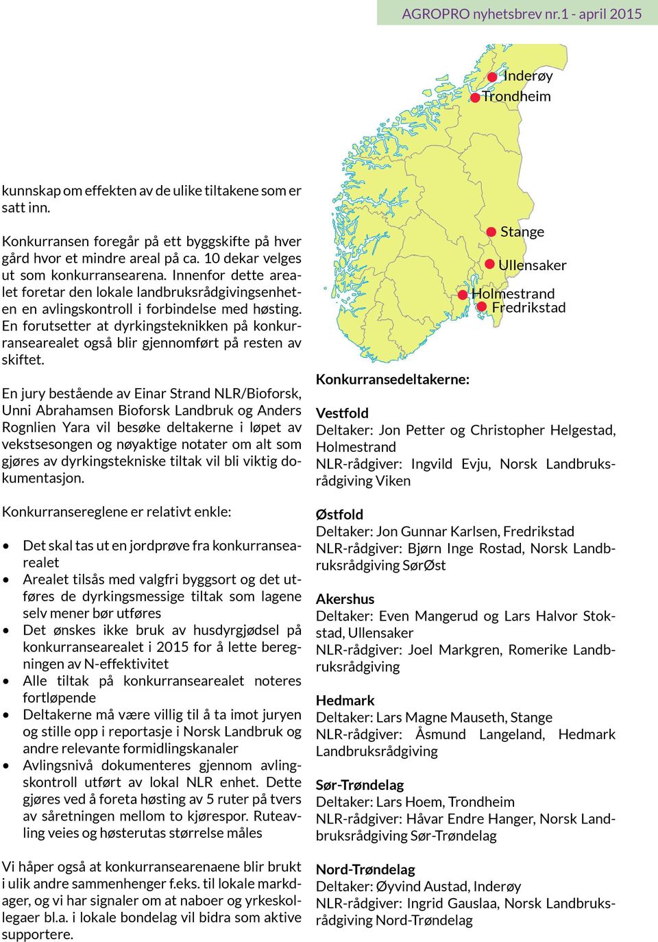 En forutsetter at dyrkingsteknikken på konkurransearealet også blir gjennomført på resten av skiftet.