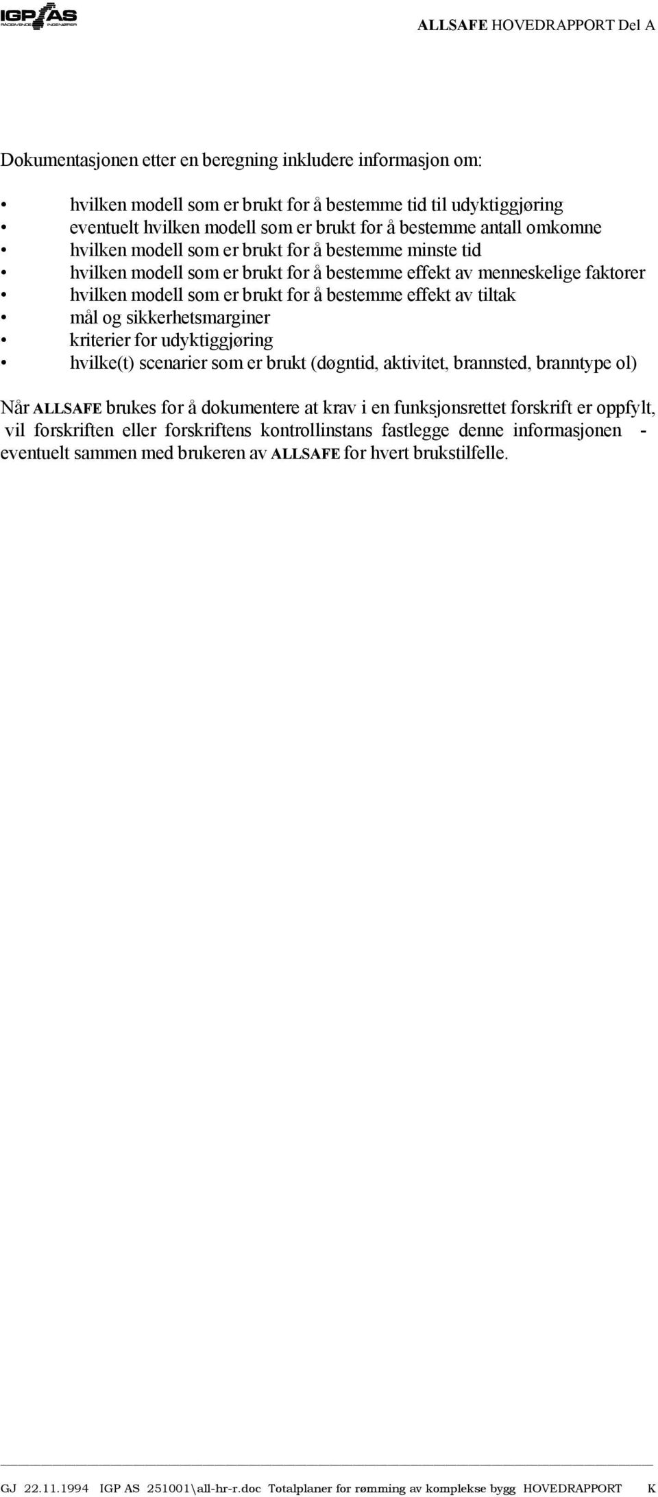 av tiltak mål og sikkerhetsmarginer kriterier for udyktiggjøring hvilke(t) scenarier som er brukt (døgntid, aktivitet, brannsted, branntype ol) Når ALLSAFE brukes for å dokumentere at krav