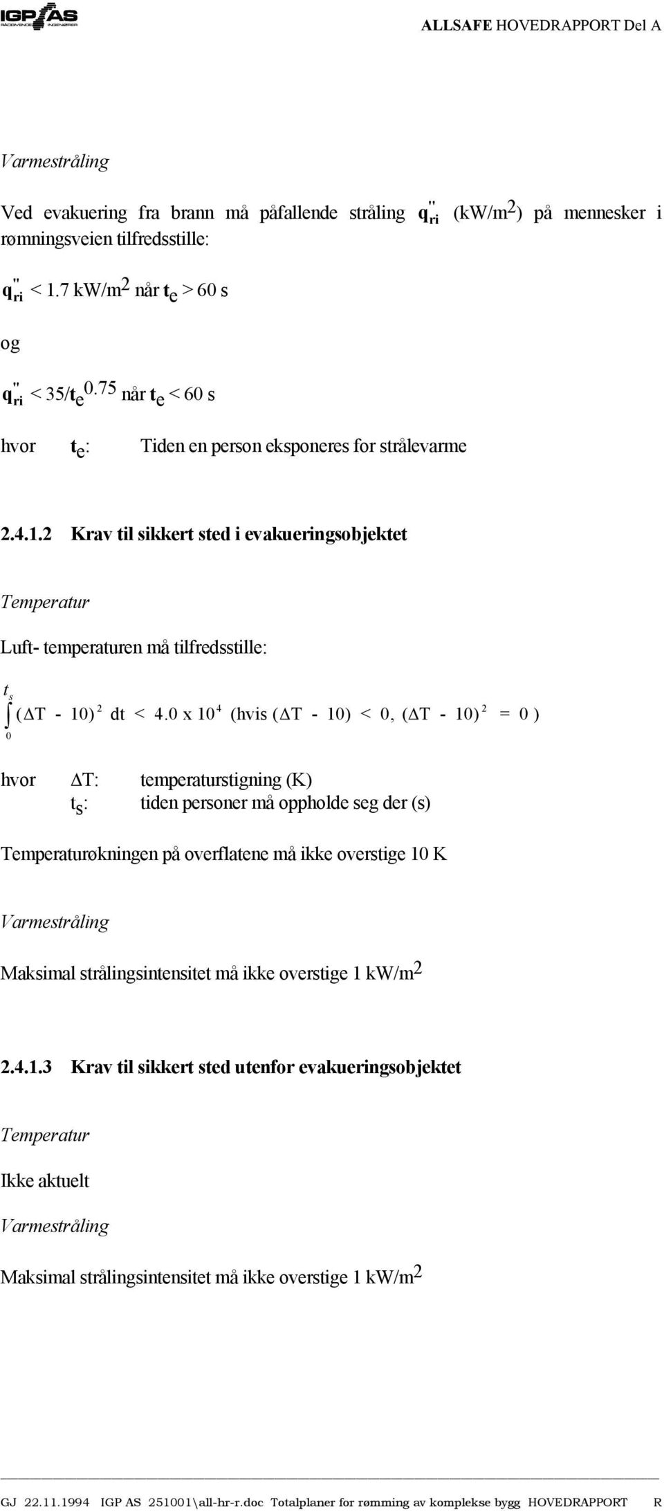 2 Krav til sikkert sted i evakueringsobjektet Temperatur Luft- temperaturen må tilfredsstille: t s 0 2 4 2 ( T - 10) dt < 4.