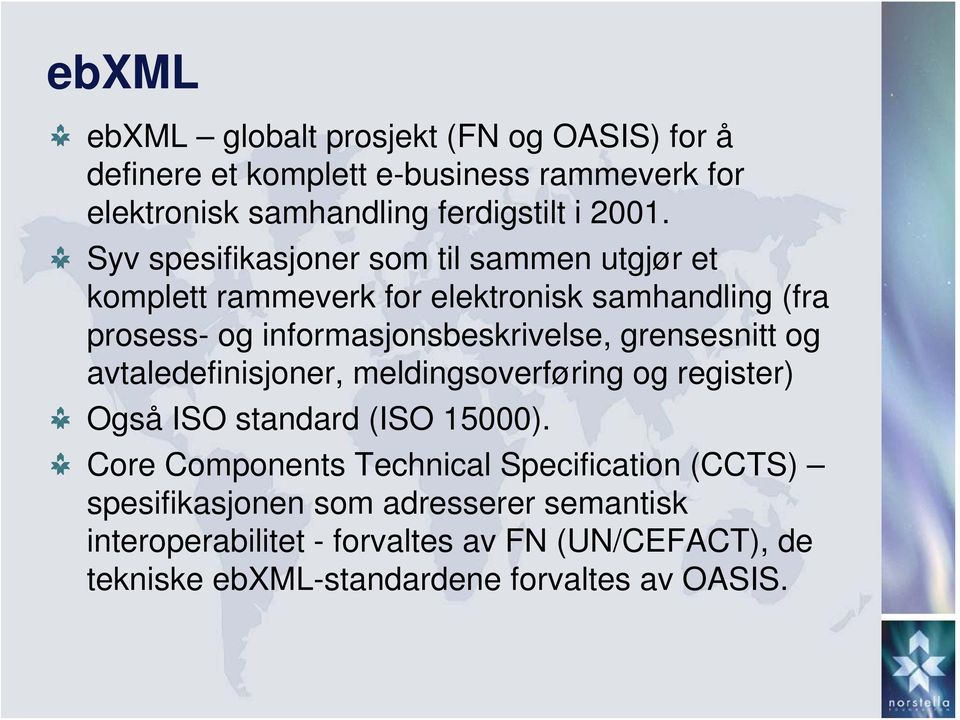 grensesnitt og avtaledefinisjoner, meldingsoverføring og register) Også ISO standard (ISO 5000).