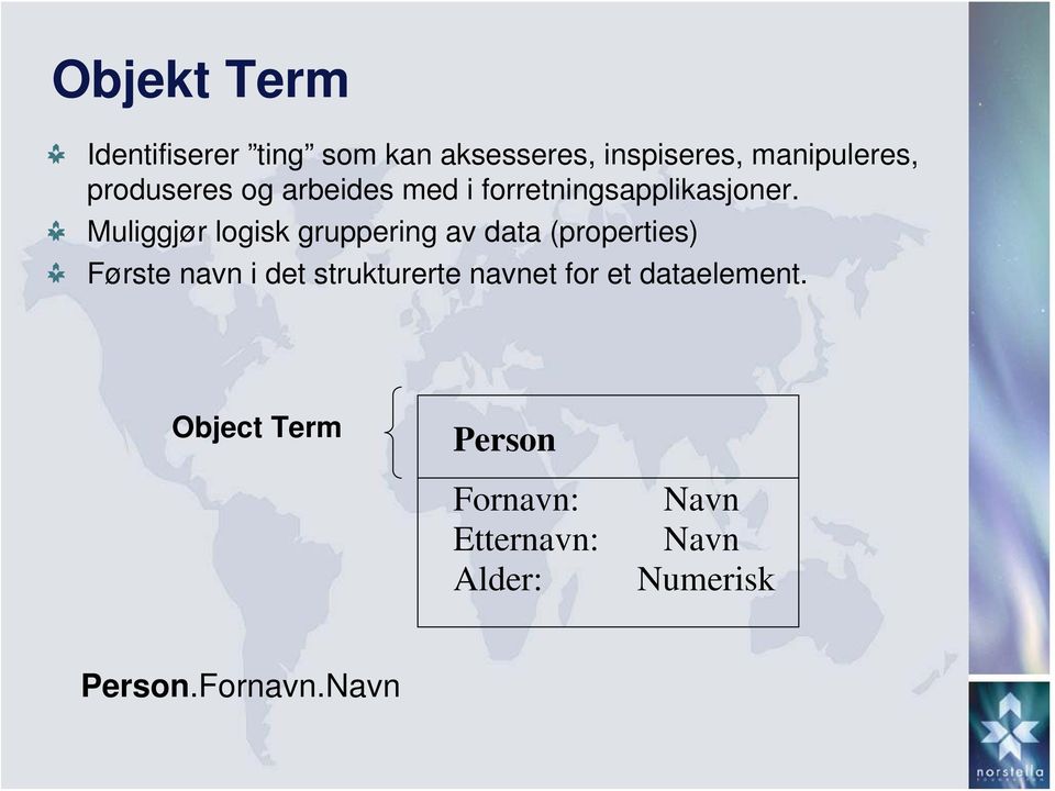 Muliggjør logisk gruppering av data (properties) Første navn i det strukturerte