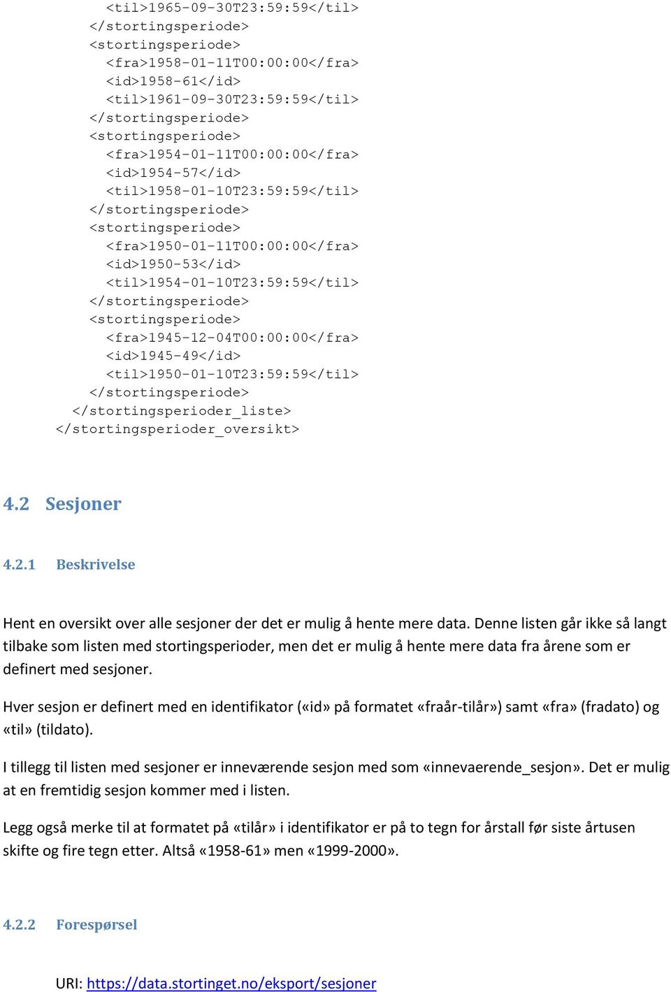 </stortingsperiode> <stortingsperiode> <fra>1945-12-04t00:00:00</fra> <id>1945-49</id> <til>1950-01-10t23:59:59</til> </stortingsperiode> </stortingsperioder_liste> </stortingsperioder_oversikt> 4.