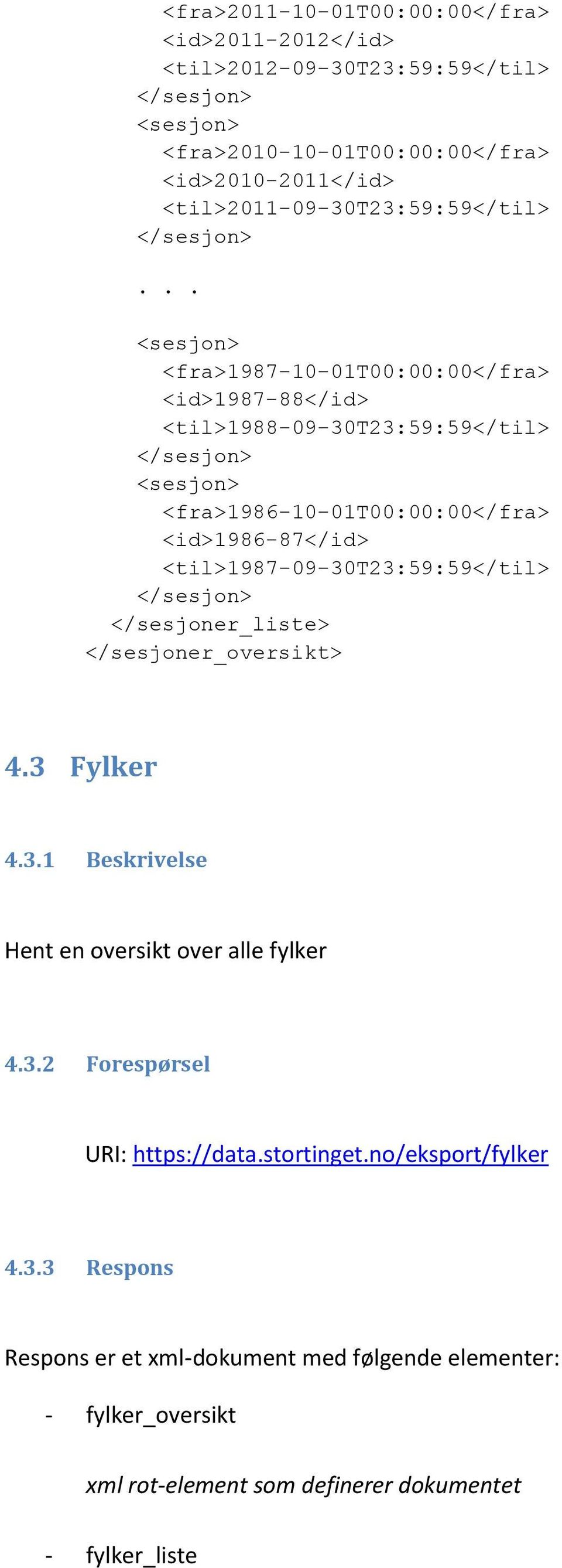 .. <sesjon> <fra>1987-10-01t00:00:00</fra> <id>1987-88</id> <til>1988-09-30t23:59:59</til> </sesjon> <sesjon> <fra>1986-10-01t00:00:00</fra> <id>1986-87</id>
