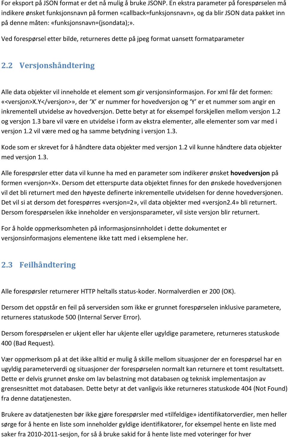 Ved forespørsel etter bilde, returneres dette på jpeg format uansett formatparameter 2.2 Versjonshåndtering Alle data objekter vil inneholde et element som gir versjonsinformasjon.