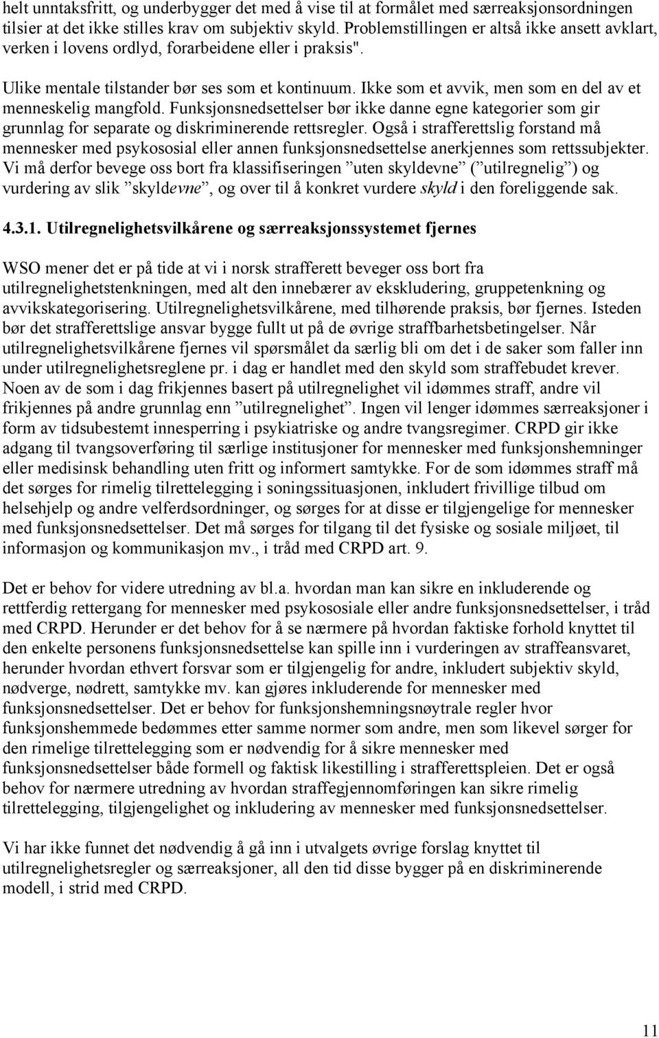 Ikke som et avvik, men som en del av et menneskelig mangfold. Funksjonsnedsettelser bør ikke danne egne kategorier som gir grunnlag for separate og diskriminerende rettsregler.