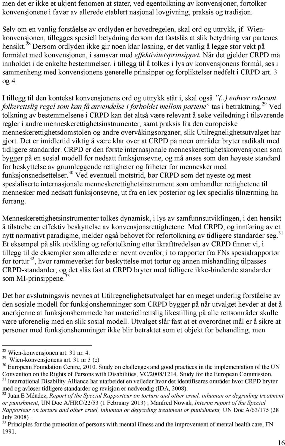 28 Dersom ordlyden ikke gir noen klar løsning, er det vanlig å legge stor vekt på formålet med konvensjonen, i samsvar med effektivitetsprinsippet.