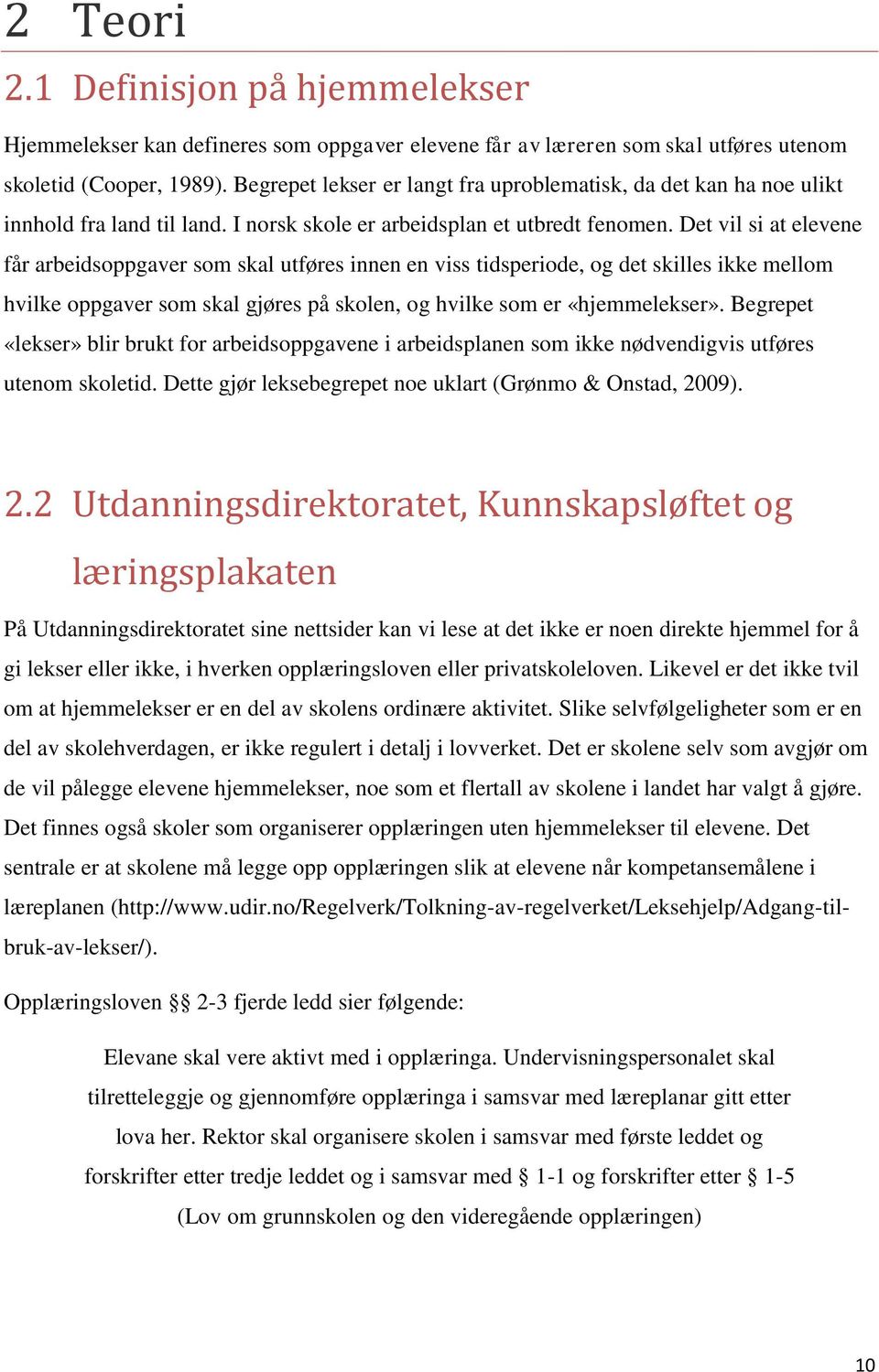 Det vil si at elevene får arbeidsoppgaver som skal utføres innen en viss tidsperiode, og det skilles ikke mellom hvilke oppgaver som skal gjøres på skolen, og hvilke som er «hjemmelekser».