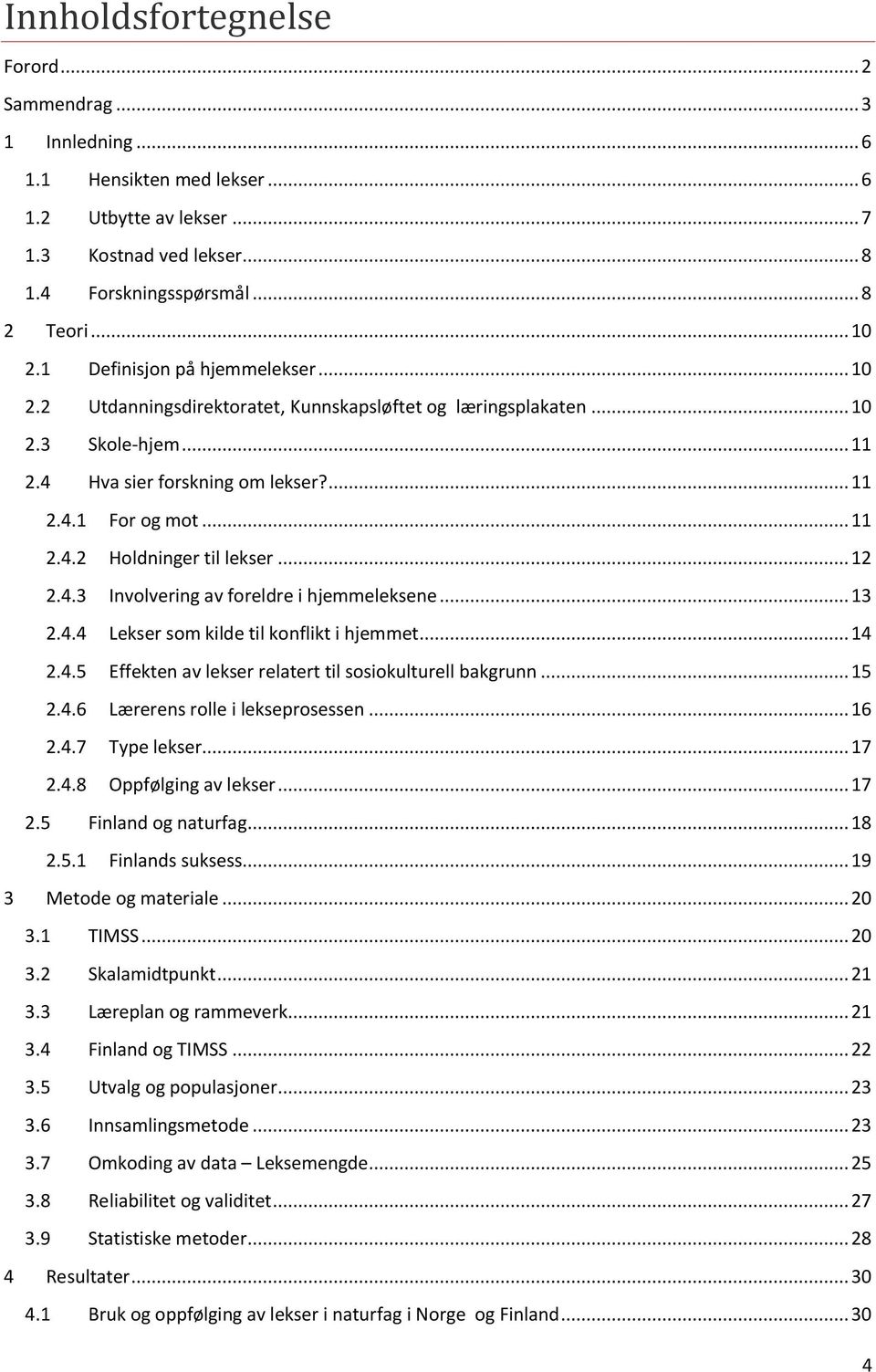 .. 12 2.4.3 Involvering av foreldre i hjemmeleksene... 13 2.4.4 Lekser som kilde til konflikt i hjemmet... 14 2.4.5 Effekten av lekser relatert til sosiokulturell bakgrunn... 15 2.4.6 Lærerens rolle i lekseprosessen.