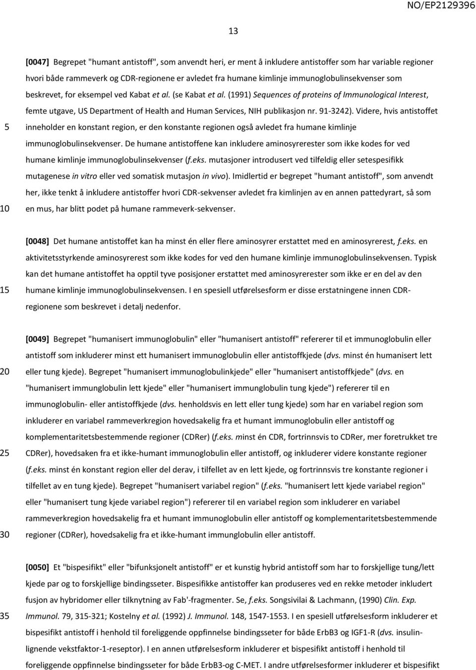 (1991) Sequences of proteins of Immunological Interest, femte utgave, US Department of Health and Human Services, NIH publikasjon nr. 91-3242).