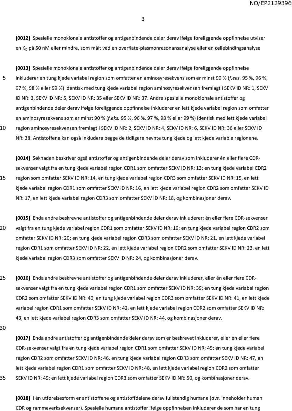 aminosyresekvens som er minst 90 % (f.eks.