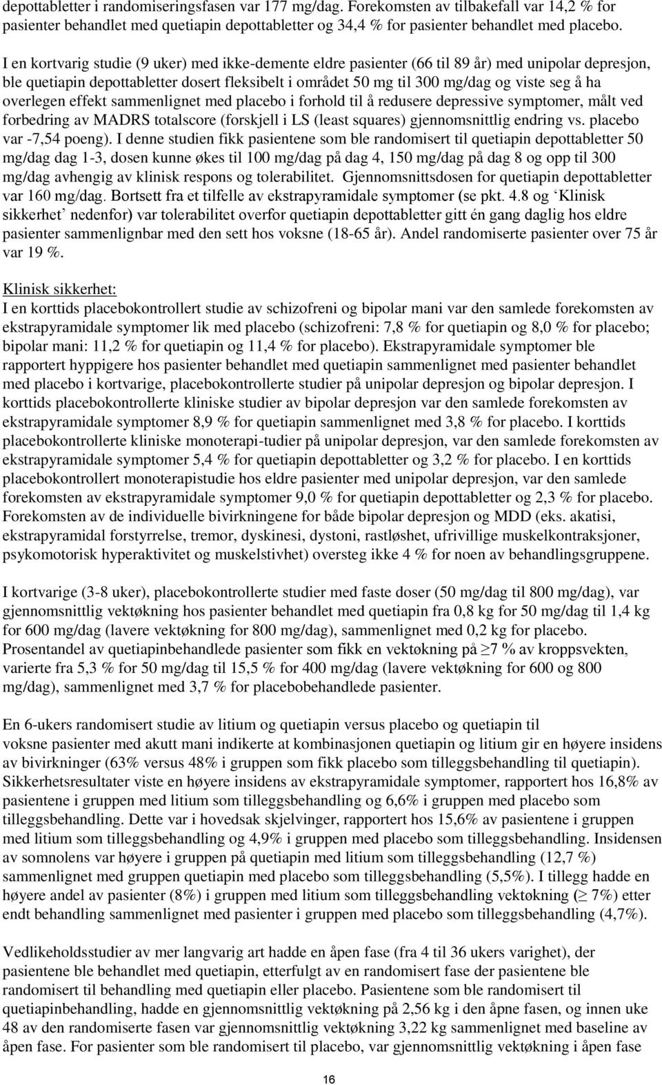 overlegen effekt sammenlignet med placebo i forhold til å redusere depressive symptomer, målt ved forbedring av MADRS totalscore (forskjell i LS (least squares) gjennomsnittlig endring vs.