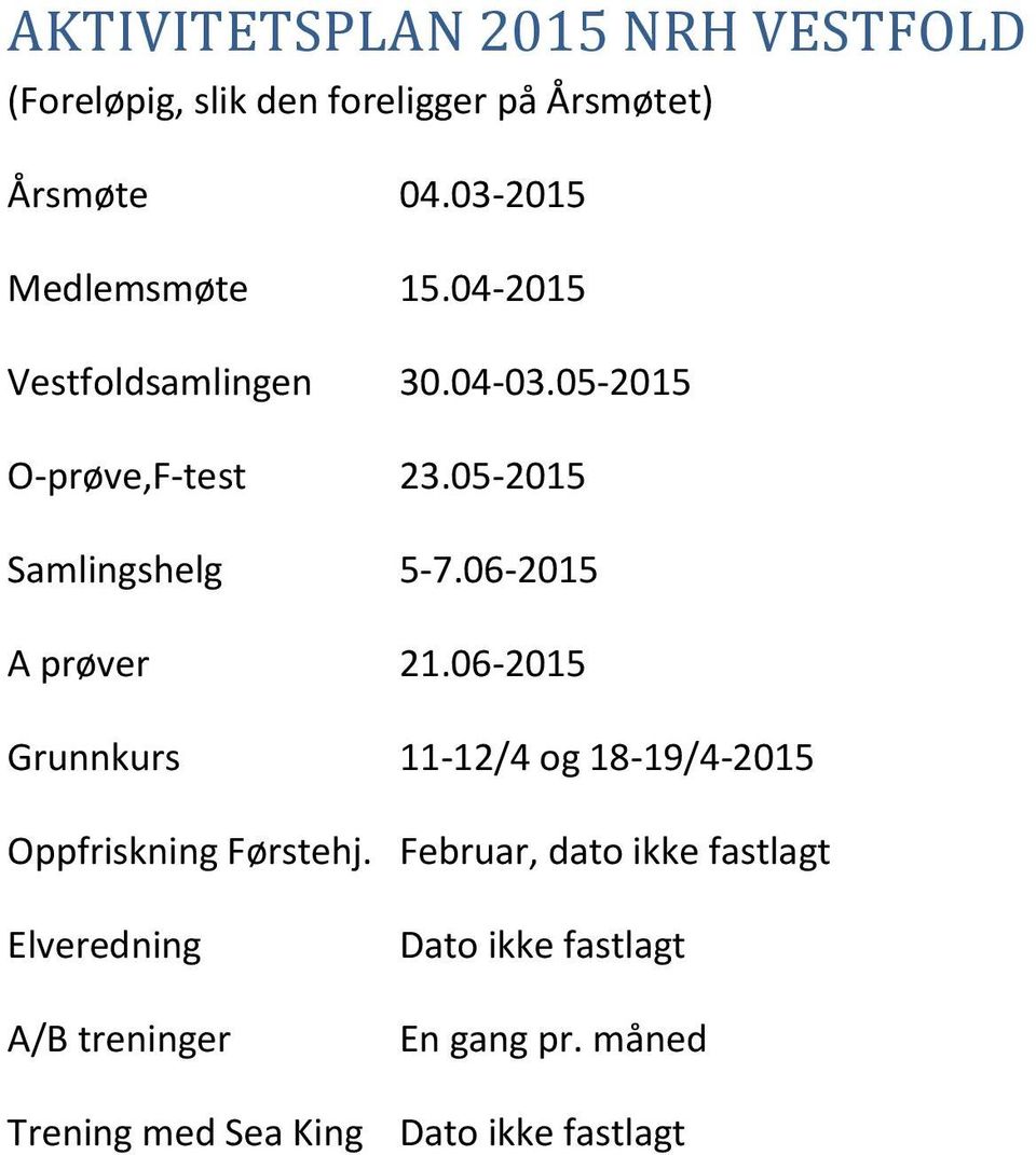 06- A prøver 21.06- Grunnkurs 11-12/4 og 18-19/4- Oppfriskning Førstehj.