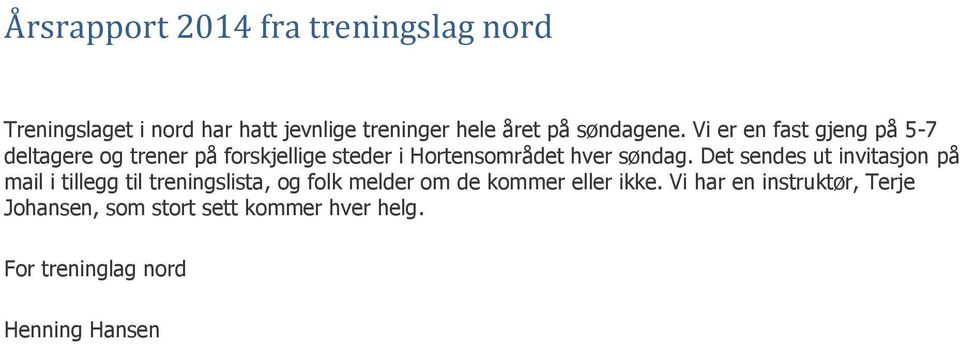 Vi er en fast gjeng på 5-7 deltagere og trener på forskjellige steder i Hortensområdet hver søndag.