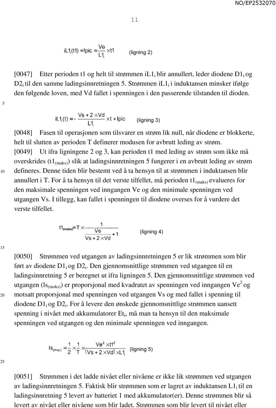 [0048] Fasen til operasjonen som tilsvarer en strøm lik null, når diodene er blokkerte, helt til slutten av perioden T definerer modusen for avbrutt leding av strøm.