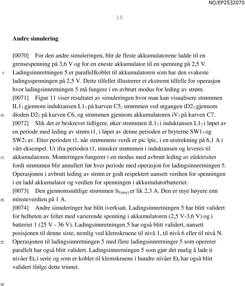 Dette tilfellet illustrerer et ekstremt tilfelle for operasjon hvor ladingsinnretningen må fungere i en avbrutt modus for leding av strøm.