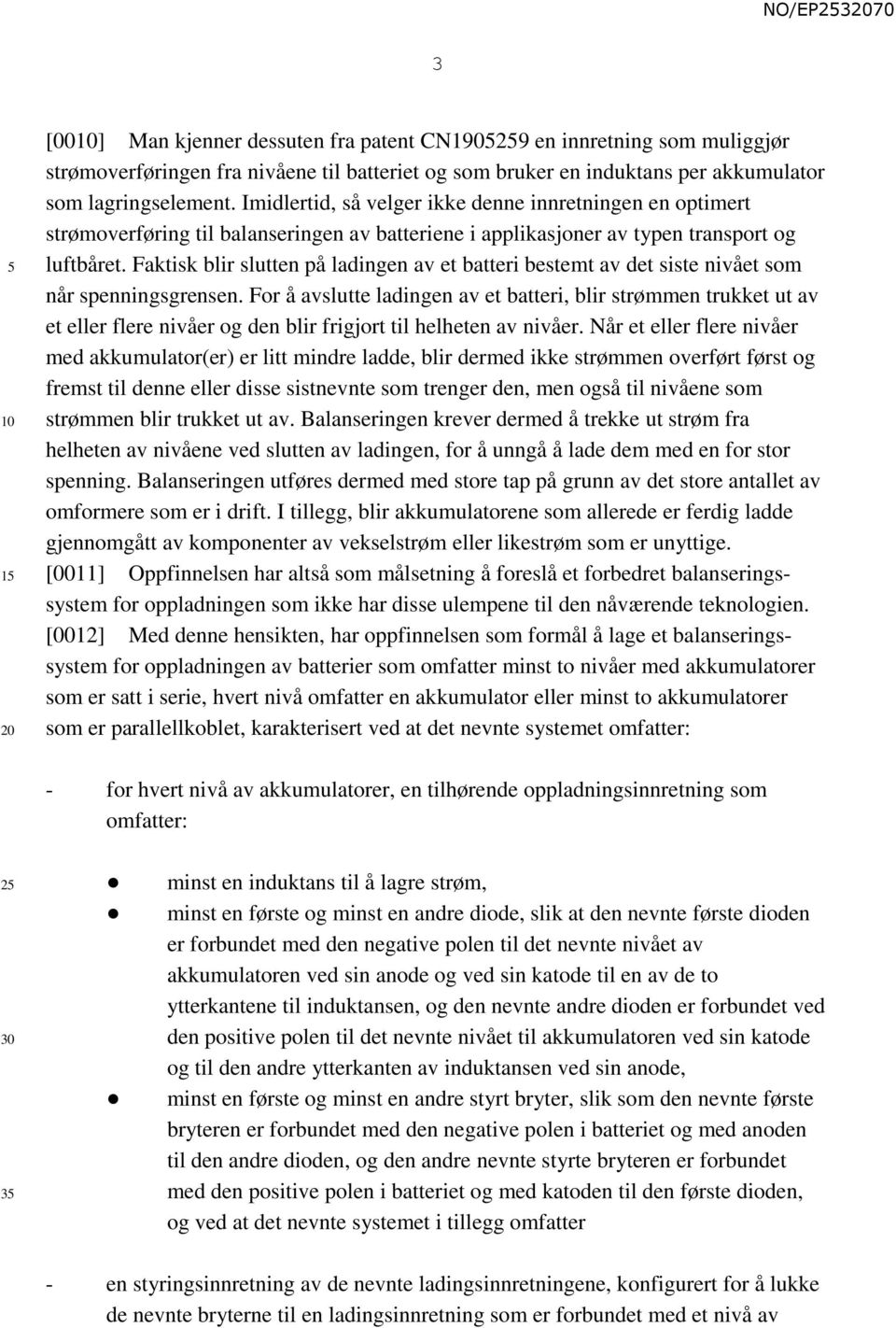 Faktisk blir slutten på ladingen av et batteri bestemt av det siste nivået som når spenningsgrensen.