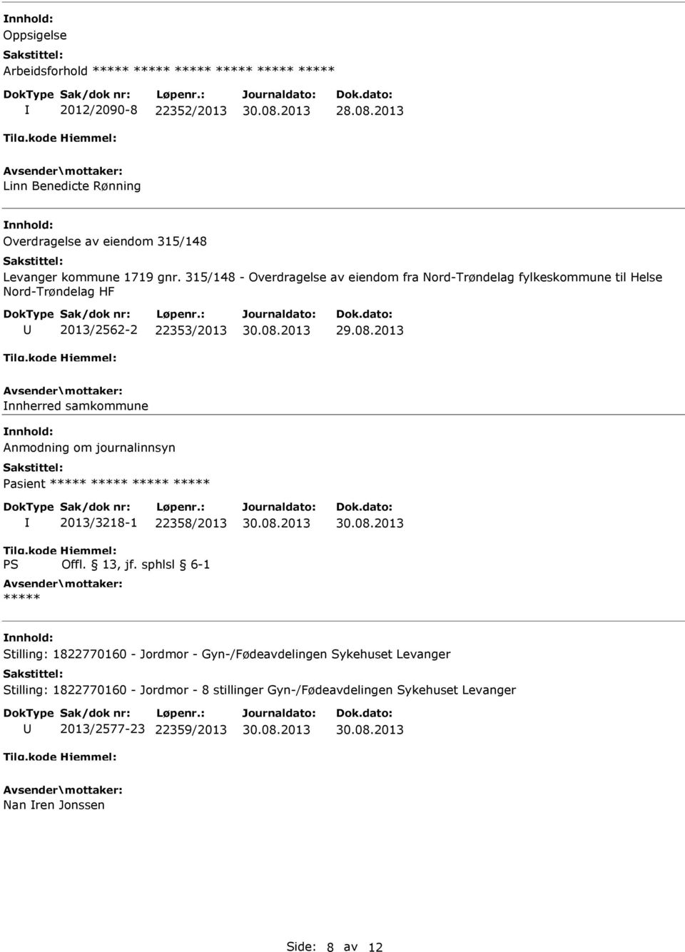 Anmodning om journalinnsyn Pasient ***** ***** ***** ***** 2013/3218-1 22358/2013 ***** Stilling: 1822770160 - Jordmor -