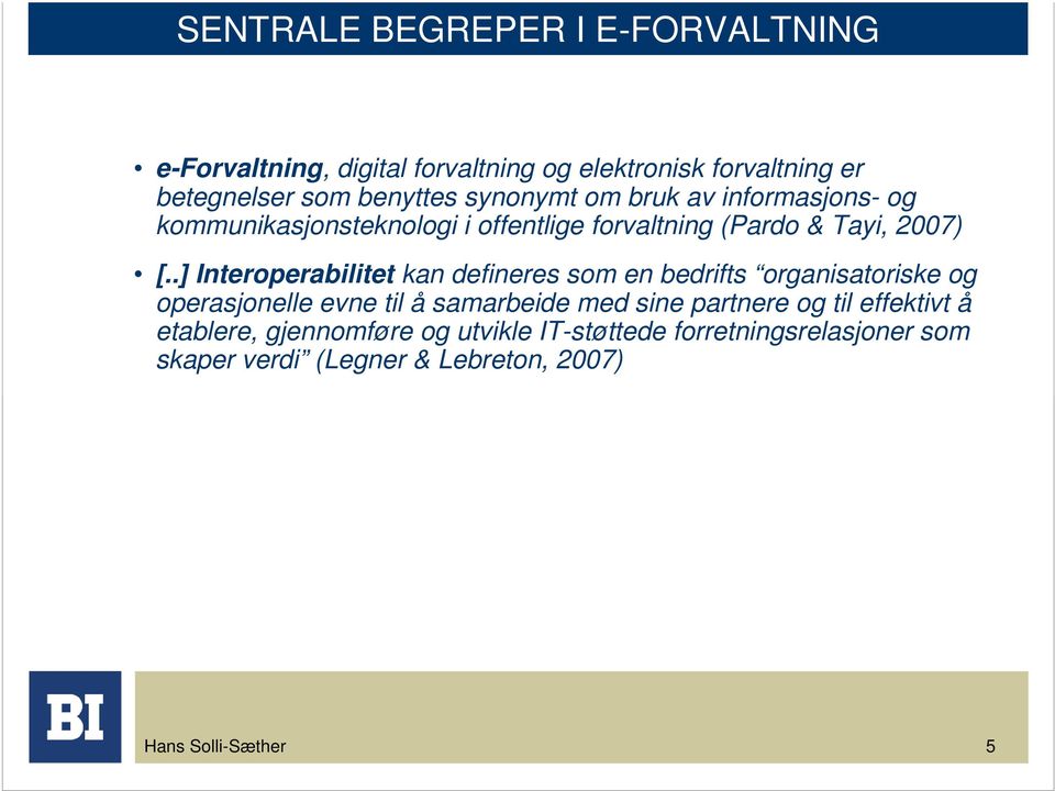 .] Interoperabilitet kan defineres som en bedrifts organisatoriske og operasjonelle evne til å samarbeide med sine partnere og