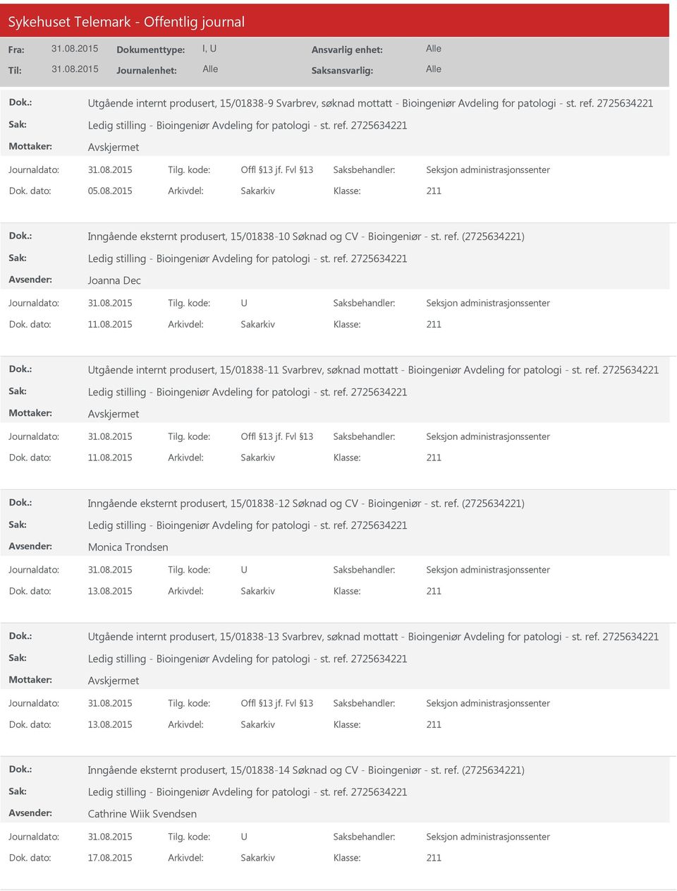 2015 Arkivdel: Sakarkiv tgående internt produsert, 15/01838-11 Svarbrev, søknad mottatt - Bioingeniør Avdeling for patologi - st. ref. 2725634221 Dok. dato: 11.08.