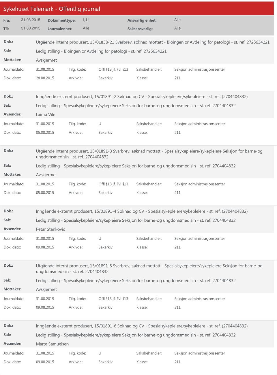 2015 Arkivdel: Sakarkiv tgående internt produsert, 15/01891-3 Svarbrev, søknad mottatt - Spesialsykepleiere/sykepleiere Seksjon for barne-og Dok. dato: 05.08.