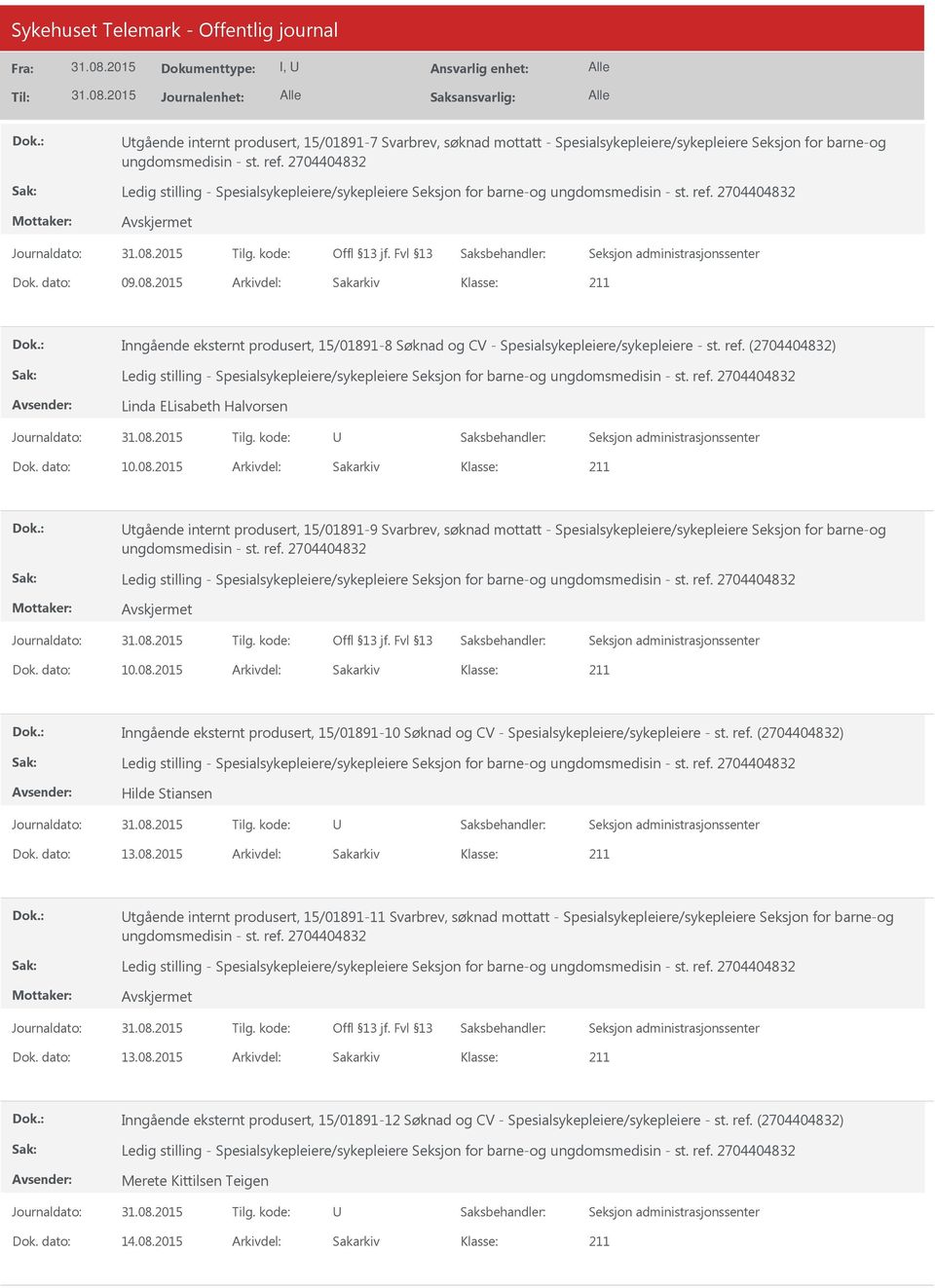 2015 Arkivdel: Sakarkiv tgående internt produsert, 15/01891-9 Svarbrev, søknad mottatt - Spesialsykepleiere/sykepleiere Seksjon for barne-og Dok. dato: 10.08.