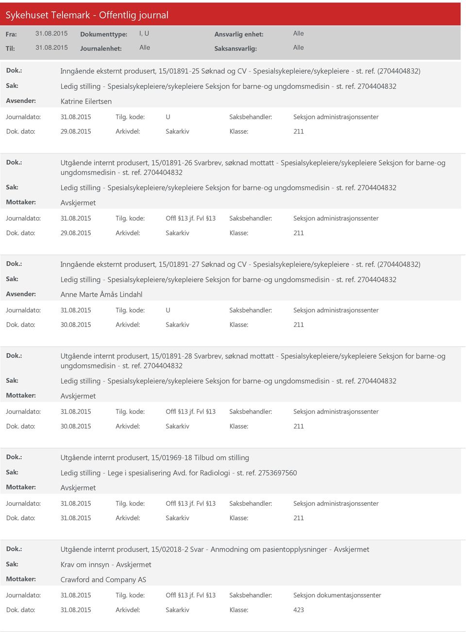 2015 Arkivdel: Sakarkiv Inngående eksternt produsert, 15/01891-27 Søknad og CV - Spesialsykepleiere/sykepleiere - st. ref. (2704404832) Anne Marte Åmås Lindahl Dok. dato: 30.08.