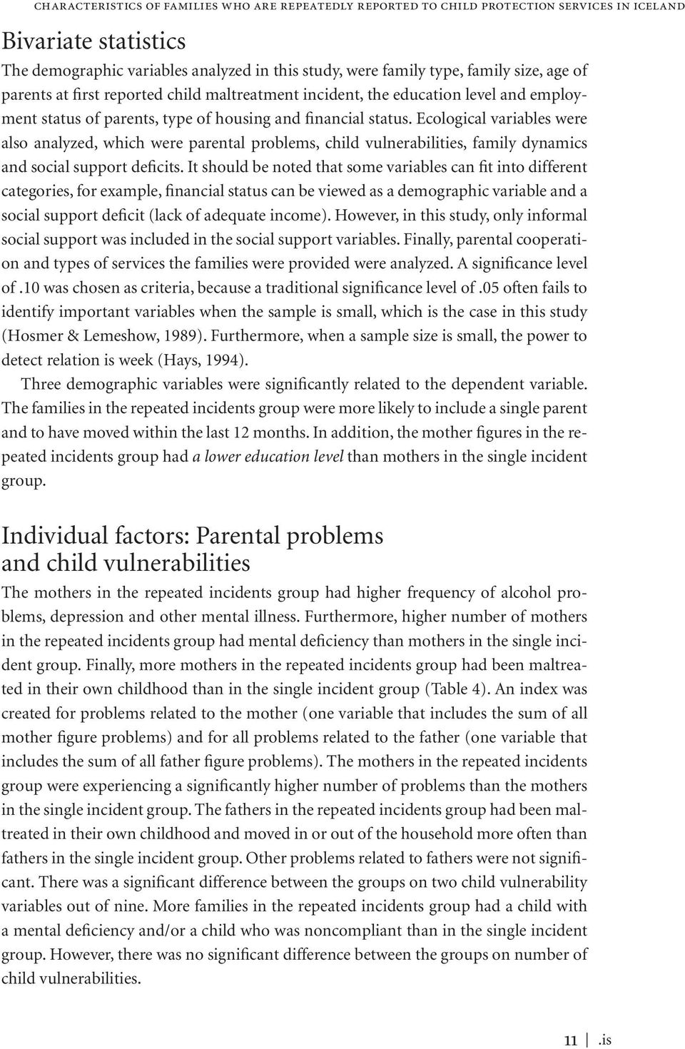 Ecological variables were also analyzed, which were parental problems, child vulnerabilities, family dynamics and social support deficits.