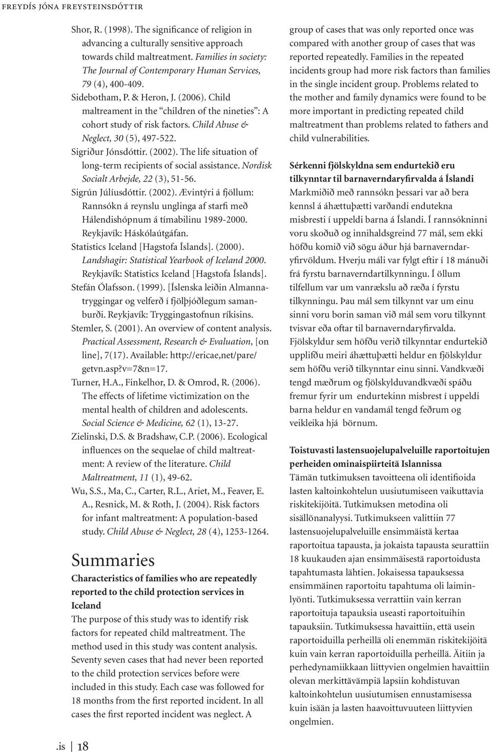 Child Abuse & Neglect, 30 (5), 497-522. Sigriður Jónsdóttir. (2002). The life situation of long-term recipients of social assistance. Nordisk Socialt Arbejde, 22 (3), 51-56. Sigrún Júlíusdóttir.