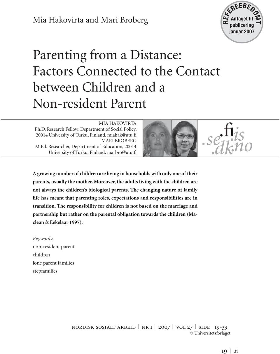 marbro@utu.fi MIA MARI A growing number of children are living in households with only one of their parents, usually the mother.