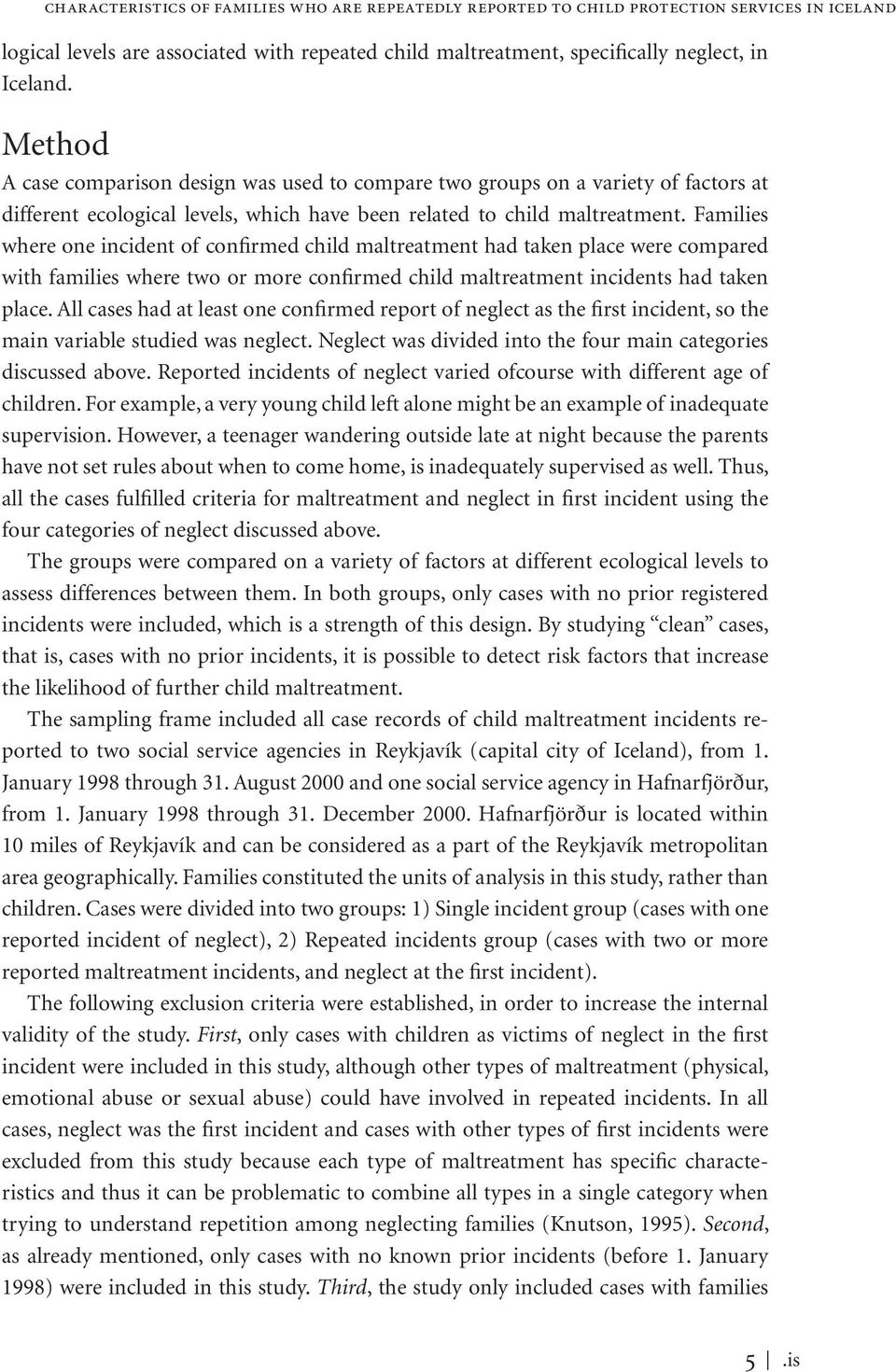 Families where one incident of confirmed child maltreatment had taken place were compared with families where two or more confirmed child maltreatment incidents had taken place.