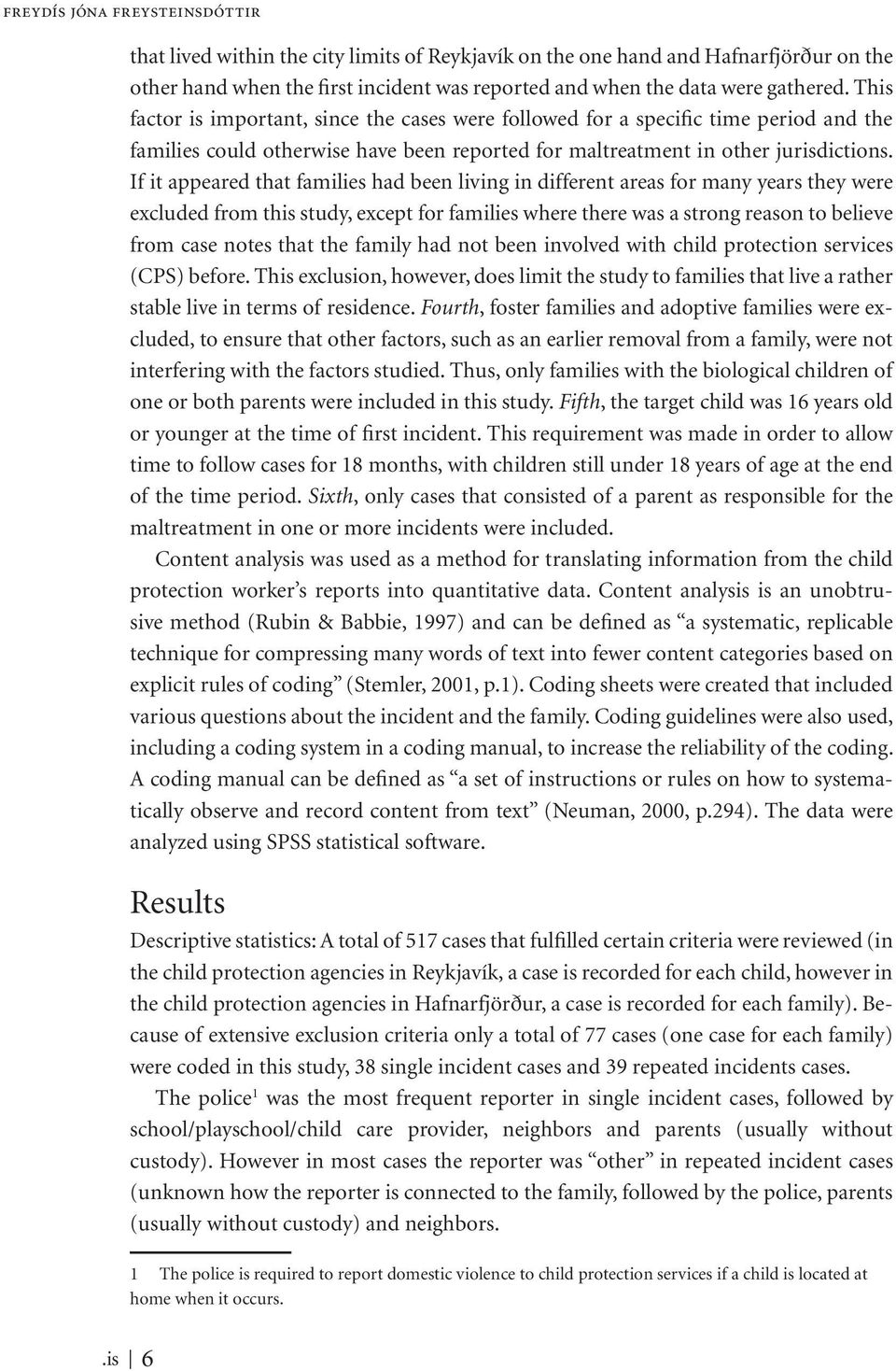 If it appeared that families had been living in different areas for many years they were excluded from this study, except for families where there was a strong reason to believe from case notes that