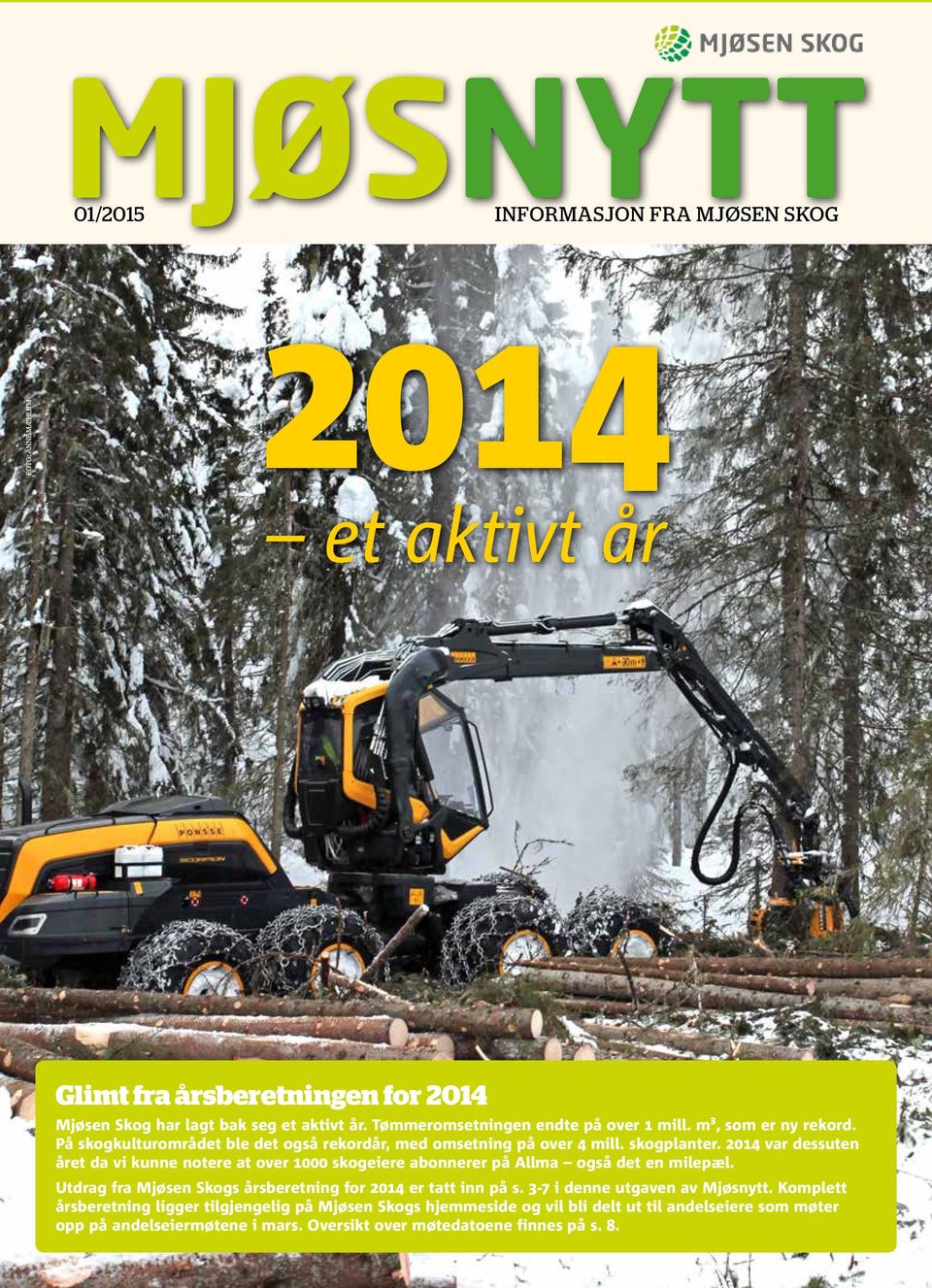 2014 var dessuten året da vi kunne notere at over 1000 skogeiere abonnerer på Allma også det en milepæl. Utdrag fra Mjøsen Skogs årsberetning for 2014 er tatt inn på s.