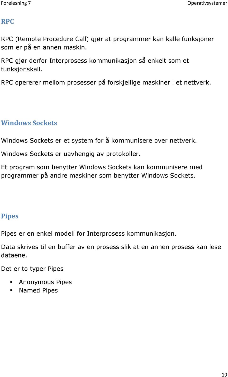 Windows Sockets Windows Sockets er et system for å kommunisere over nettverk. Windows Sockets er uavhengig av protokoller.