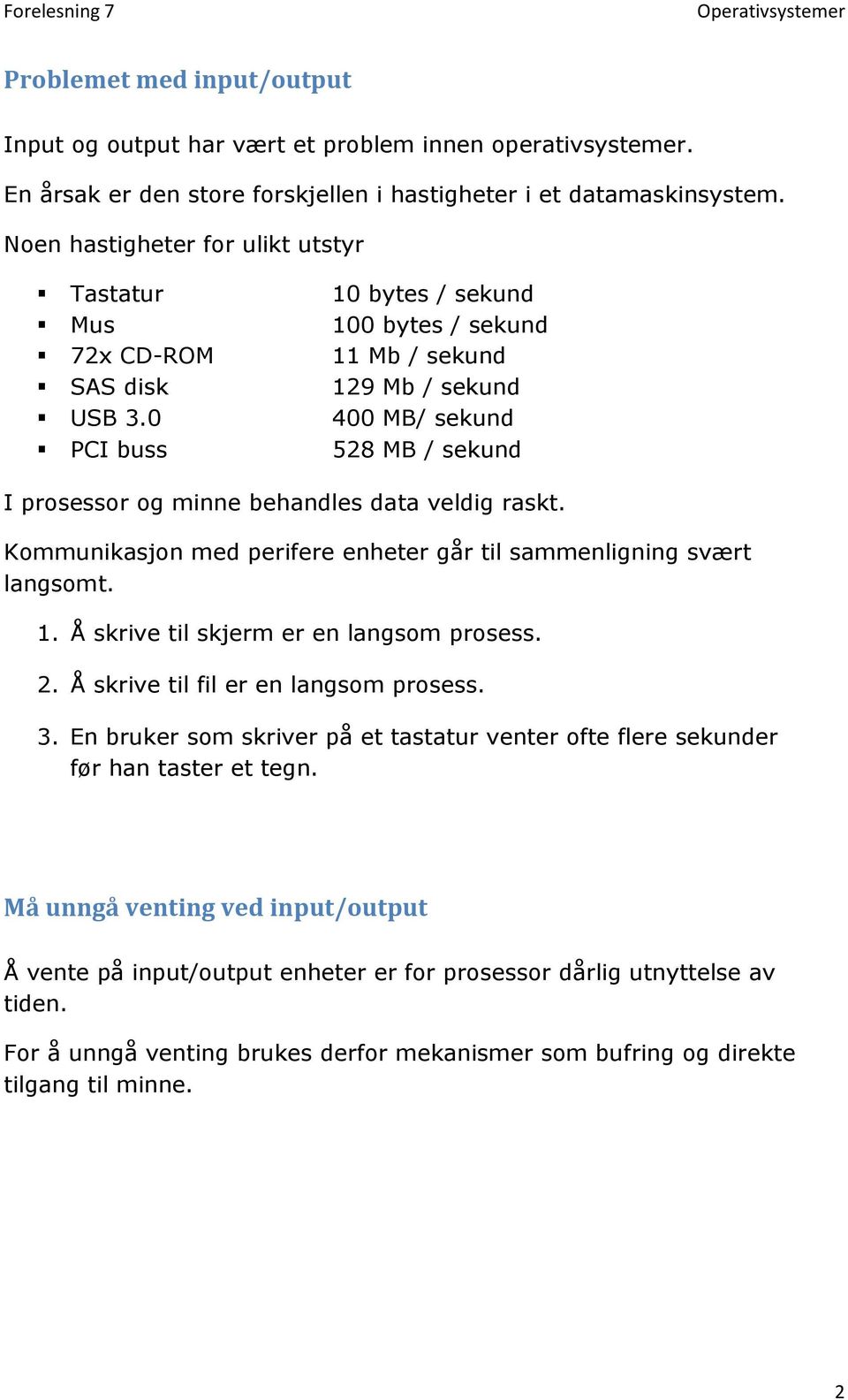 0 400 MB/ sekund PCI buss 528 MB / sekund I prosessor og minne behandles data veldig raskt. Kommunikasjon med perifere enheter går til sammenligning svært langsomt. 1.