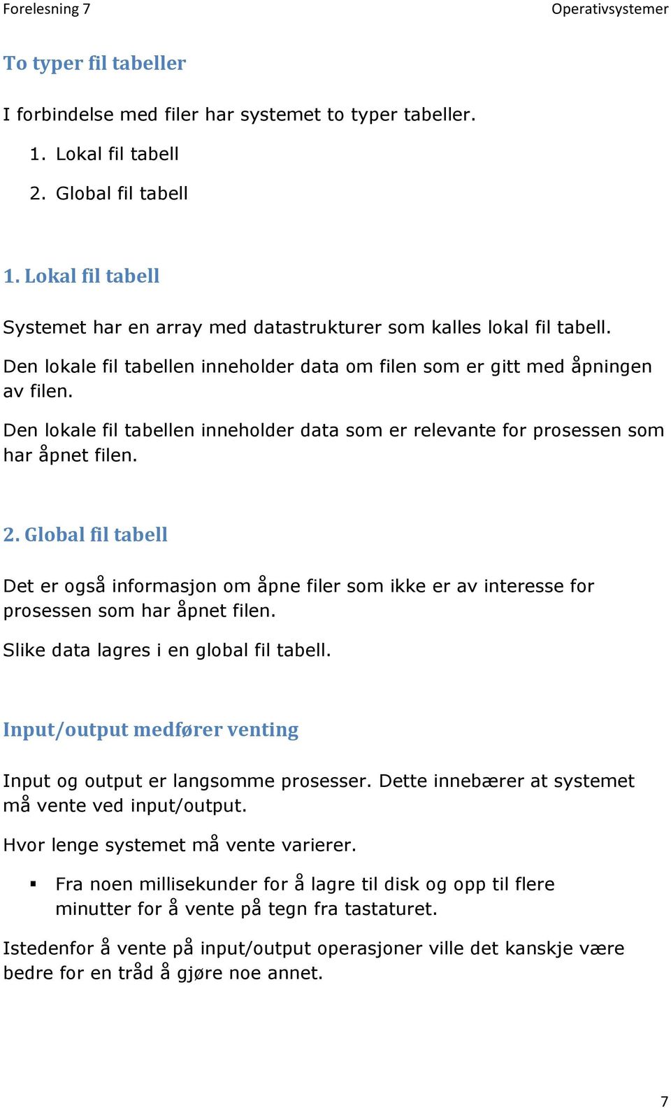 Den lokale fil tabellen inneholder data som er relevante for prosessen som har åpnet filen. 2.