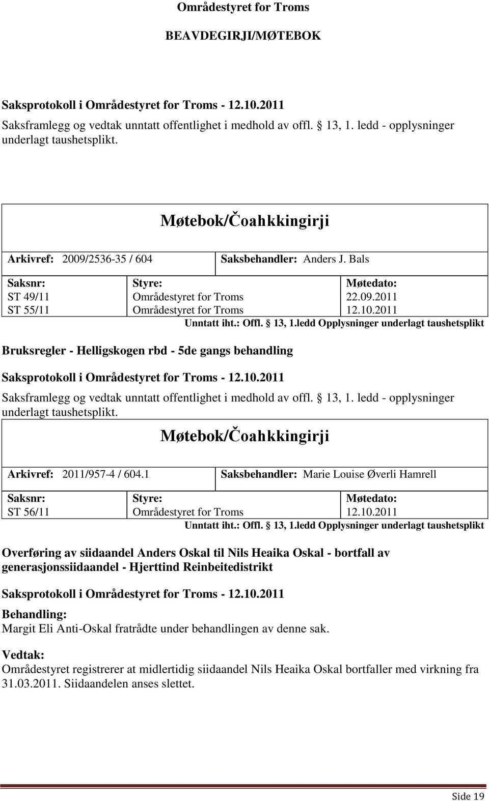 ledd Opplysninger underlagt taushetsplikt Bruksregler - Helligskogen rbd - 5de gangs behandling  Arkivref: 2011/957-4 / 604.