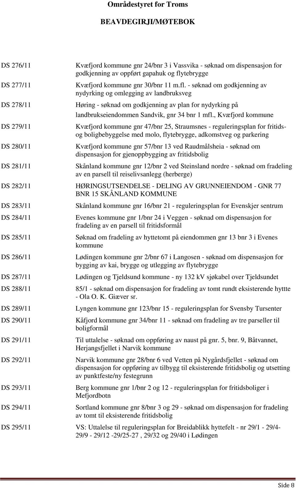 , Kvæfjord kommune Kvæfjord kommune gnr 47/bnr 25, Straumsnes - reguleringsplan for fritidsog boligbebyggelse med molo, flytebrygge, adkomstveg og parkering Kvæfjord kommune gnr 57/bnr 13 ved