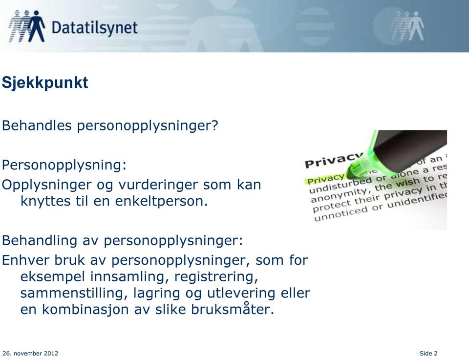 Behandling av personopplysninger: Enhver bruk av personopplysninger, som for