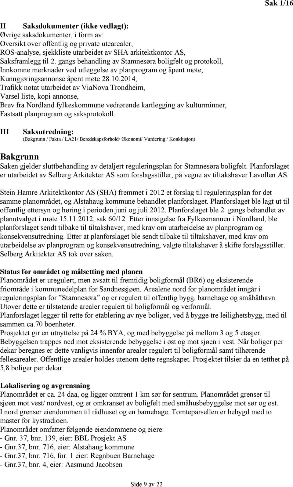 2014, Trafikk notat utarbeidet av ViaNova Trondheim, Varsel liste, kopi annonse, Brev fra Nordland fylkeskommune vedrørende kartlegging av kulturminner, Fastsatt planprogram og saksprotokoll.