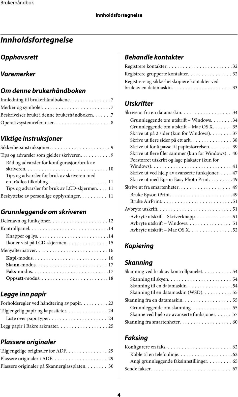 ..10 Tips og advarsler for bruk av skriveren med en trådløs tilkobling...11 Tips og advarsler for bruk av LCD-skjermen.... 11 Beskyttelse av personlige opplysninger.