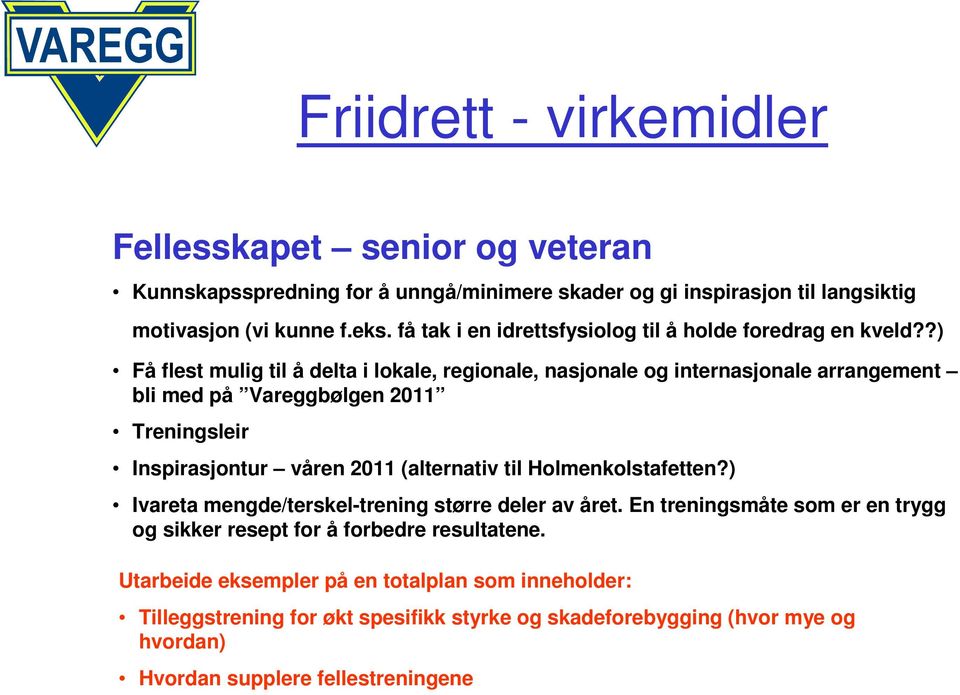 ?) Få flest mulig til å delta i lokale, regionale, nasjonale og internasjonale arrangement bli med på Vareggbølgen 2011 Treningsleir Inspirasjontur våren 2011 (alternativ til