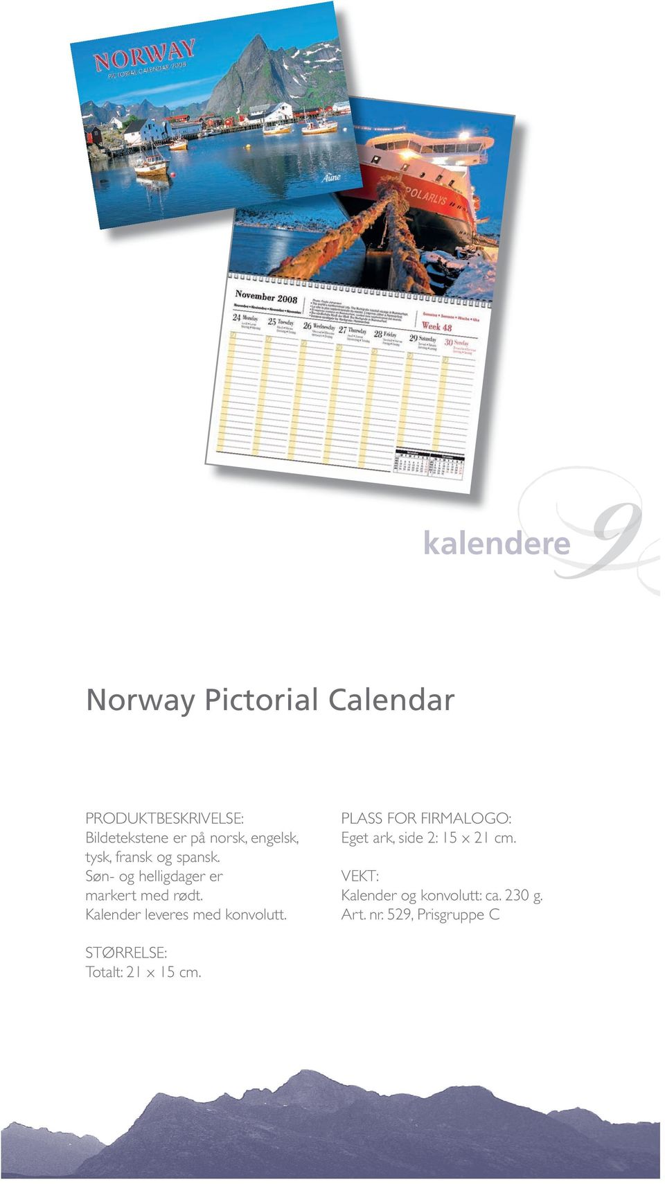 Kalender leveres med konvolutt. PLASS FOR FIRMALOGO: Eget ark, side 2: 15 x 21 cm.