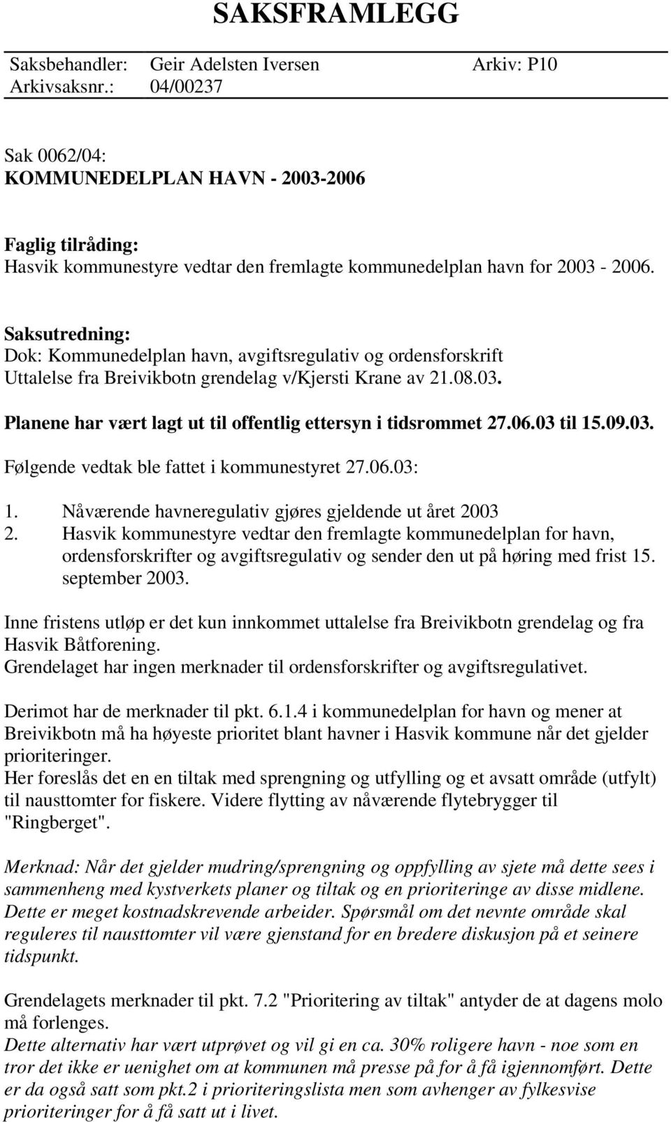 Saksutredning: Dok: Kommunedelplan havn, avgiftsregulativ og ordensforskrift Uttalelse fra Breivikbotn grendelag v/kjersti Krane av 21.08.03.