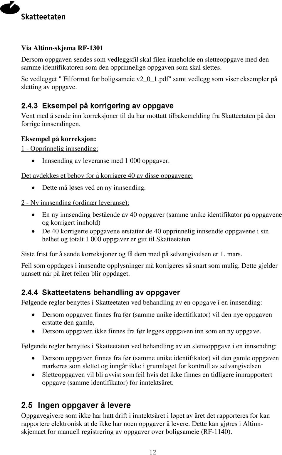 3 Eksempel på korrigering av oppgave Vent med å sende inn korreksjoner til du har mottatt tilbakemelding fra Skatteetaten på den forrige innsendingen.