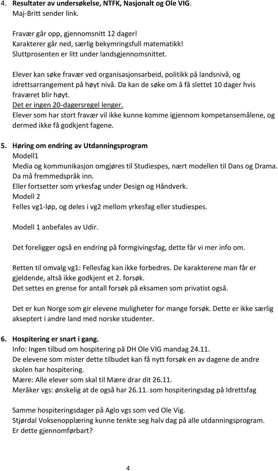 Da kan de søke om å få slettet 10 dager hvis fraværet blir høyt. Det er ingen 20-dagersregel lenger.