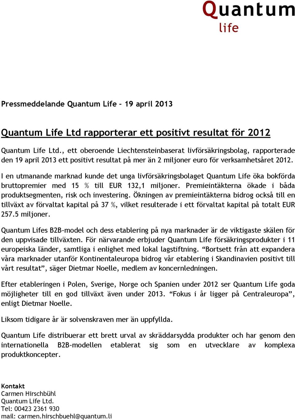 I en utmanande marknad kunde det unga livförsäkringsbolaget Quantum Life öka bokförda bruttopremier med 15 % till EUR 132,1 miljoner.