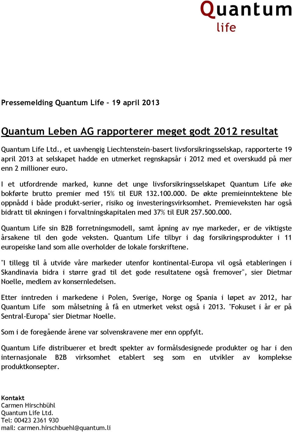 I et utfordrende marked, kunne det unge livsforsikringsselskapet Quantum Life øke bokførte brutto premier med 15% til EUR 132.100.000.