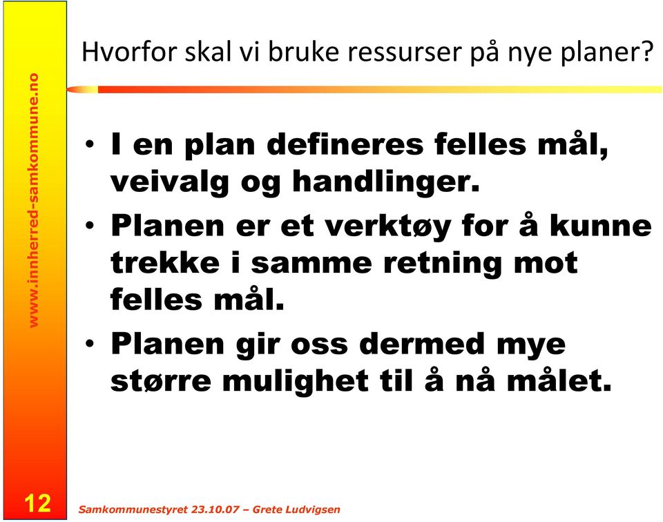 no I en plan defineres felles mål, veivalg og handlinger.